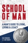 Image for School of man  : a man&#39;s guide to living, loving &amp; legacy