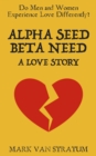 Image for Alpha Seed, Beta Need: A Love Story