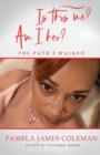 Image for Is this me? Am I her? The Path I Walked