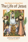 Image for The Life of Jesus : Bible Rhymes for Young Minds