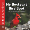 Image for My Backyard Bird Book : Fun Facts &amp; Surprising Secrets