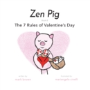 Image for Zen Pig : The 7 Rules of Valentine&#39;s Day