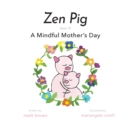 Image for Zen Pig : A Mindful Mother&#39;s Day