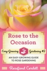 Image for Rose to the Occasion : An Easy-Growing Guide to Rose Gardening