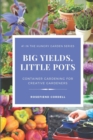 Image for Big Yields, Little Pots : Container Gardening for the Creative Gardener