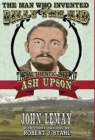 Image for The Man Who Invented Billy the Kid : The Authentic Life of Ash Upson: The Authentic Life of Ash Upson