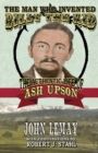 Image for The Man Who Invented Billy the Kid : The Authentic Life of Ash Upson