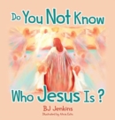 Image for Do You Not Know Who Jesus Is?
