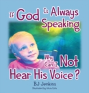 Image for If God is Always Speaking Why Can I NOT Hear His Voice?