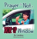 Image for Prayer is NOT a Drive-Up Window