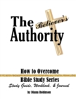 Image for The Believer&#39;s Authority : How to Overcome Bible Study Series Study Guide, Workbook, &amp; Journal