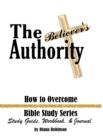 Image for The Believer&#39;s Authority : How to Overcome Bible Study Series Study Guide, Workbook, &amp; Journal