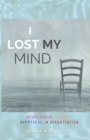 Image for I Lost My Mind : Rebellious, Alone, Skeptical, &amp; Dissatisfied