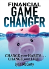Image for Financial Game Changer : Change Your Habits . . . Change Your Life