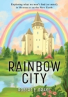 Image for Rainbow City : Exploring what we won&#39;t find (or miss!) in Heaven or on the new Earth