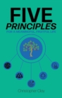 Image for Five Principles : For a Meaningful, Fruitful Life