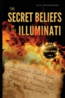 Image for The Secret Beliefs of The Illuminati : The Complete Truth About Manifesting Money Using The Law of Attraction That Is Being Hidden From You