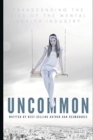 Image for Uncommon : Transcending the Lies of the Mental Health Industry