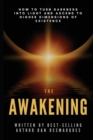 Image for The Awakening : How to Turn Darkness Into Light and Ascend to Higher Dimensions of Existence