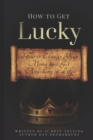 Image for How to Get Lucky : How to Change Your Mind and Get Anything in Life