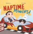 Image for Naptime Powers! (Conquering nap struggles, learning the benefits of sleep and embracing bedtime)
