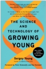 Image for The science and technology of growing young: an insiders guide to the breakthroughs that will dramatically extend our lifespan...and what you can do right now