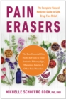 Image for Pain erasers  : the complete natural medicine guide to safe, drug-free relief