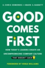 Image for Good comes first  : how today&#39;s leaders create an uncompromising company culture that doesn&#39;t suck