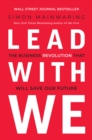 Image for Lead with we  : the business revolution that will save our future
