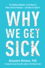 Image for Why we get sick  : the hidden epidemic at the root of most chronic disease - and how to fight it