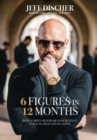 Image for 6 Figures in 12 Months : How to Meet or Surpass Your Revenue Goals as a Real Estate Agent