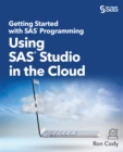 Image for Getting Started With SAS Programming: Using SAS Studio in the Cloud