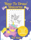 Image for How To Draw Unicorns For Kids : Learn To Draw Easy Step By Step Drawing Grid Crafts and Games