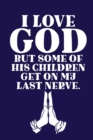 Image for I Love GOD But Some Of His Children Get On My Last Nerve. : Scripture Journal