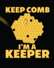 Image for Keep Comb I&#39;m A Keeper : Beekeeping Log Book Apiary Queen Catcher Honey Agriculture