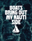 Image for Boats Bring Out My Nauti Side : Boat Logbook