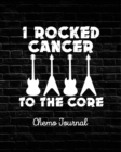 Image for I Rocked Cancer To The Core : Chemo Journal Cancer Notebook Fighting Cancer