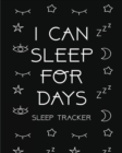 Image for I Can Sleep For Days : Sleep Tracker Health Fitness Basic Sciences Insomnia