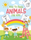 Image for How To Draw Animals For Kids : Ages 4-10 in Simple Steps Learn to Draw Step by Step