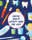 Image for Dental Health Activity Book For Kids : Dental Hygiene Dental Education for Kids Tooth Fairy Journal