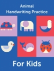 Image for Animal Handwriting Practice For Kids : Animal Alphabet Workbook Activity Book Ages 3-6 Handwriting Penmanship