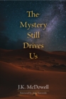 Image for The Mystery Still Drives Us