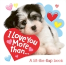 Image for I Love You More Than... : A Lift-the-Flap Book
