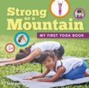 Image for Strong as a Mountain (My First Yoga Book)