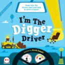 Image for I&#39;m the Digger Driver : Jump into the driver&#39;s seat and help build a house!