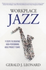 Image for Workplace Jazz : How to IMPROVISE-9 Steps to Creating High-Performing Agile Project Teams