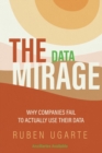 Image for The Data Mirage : Why Companies Fail to Actually Use Their Data