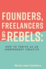 Image for Founders, freelancers &amp; rebels  : how to thrive as an independent creative