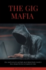 Image for The Gig Mafia : How Small Networks and High-Speed Digital Funds Transfers Have Changed the Face of Organized Crime