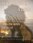 Image for The Heart of a Lion : AND THE BODY OF A CAT (Mom&#39;s Choice Awards(R) Gold Recipient)